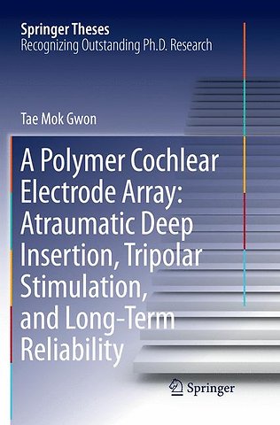 A Polymer Cochlear Electrode Array: Atraumatic Deep Insertion, Tripolar Stimulation, and Long-Term Reliability