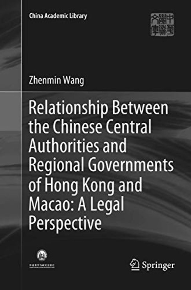 Relationship Between the Chinese Central Authorities and Regional Governments of Hong Kong and Macao: A Legal Perspective