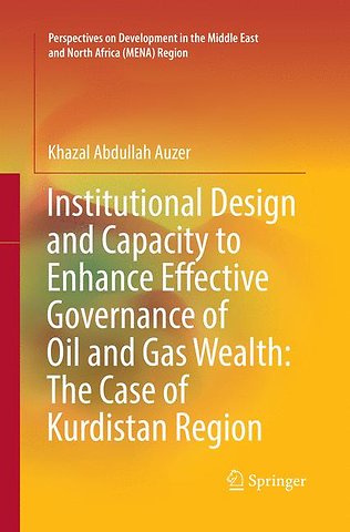 Institutional Design and Capacity to Enhance Effective Governance of Oil and Gas Wealth: The Case of Kurdistan Region