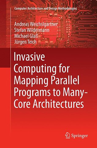 Invasive Computing for Mapping Parallel Programs to Many-Core Architectures