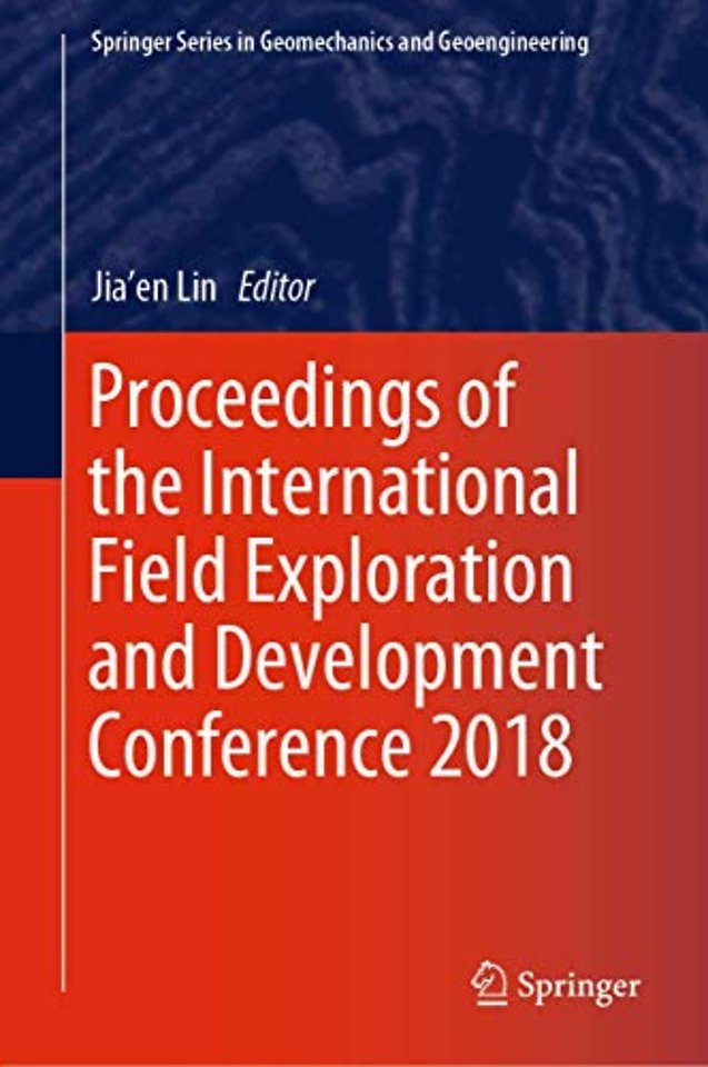 Proceedings of the International Field Exploration and Development Conference 2018