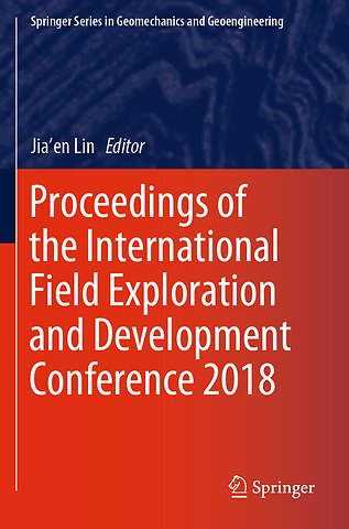 Proceedings of the International Field Exploration and Development Conference 2018