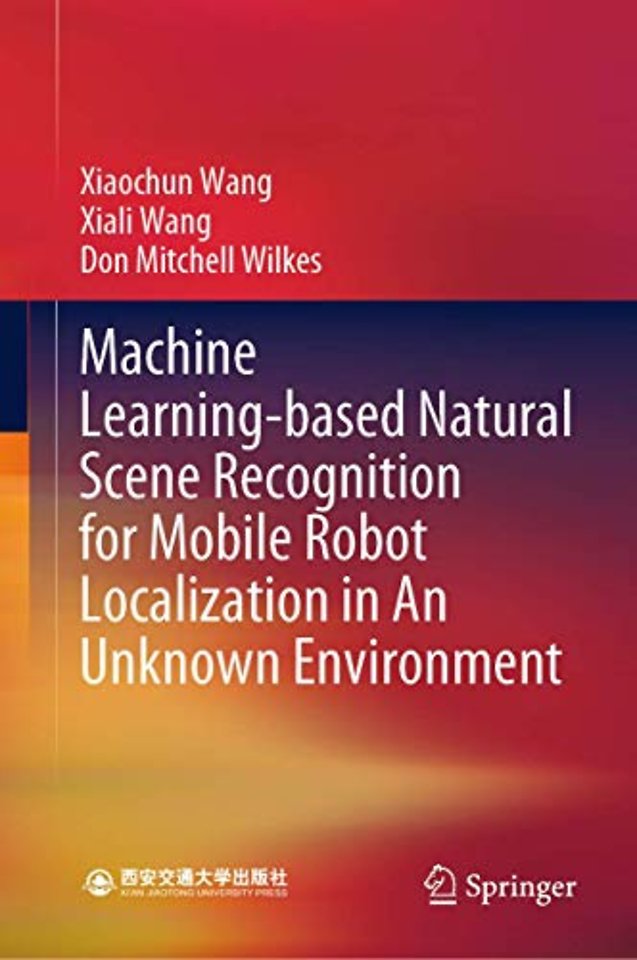 Machine Learning-based Natural Scene Recognition for Mobile Robot Localization in An Unknown Environment