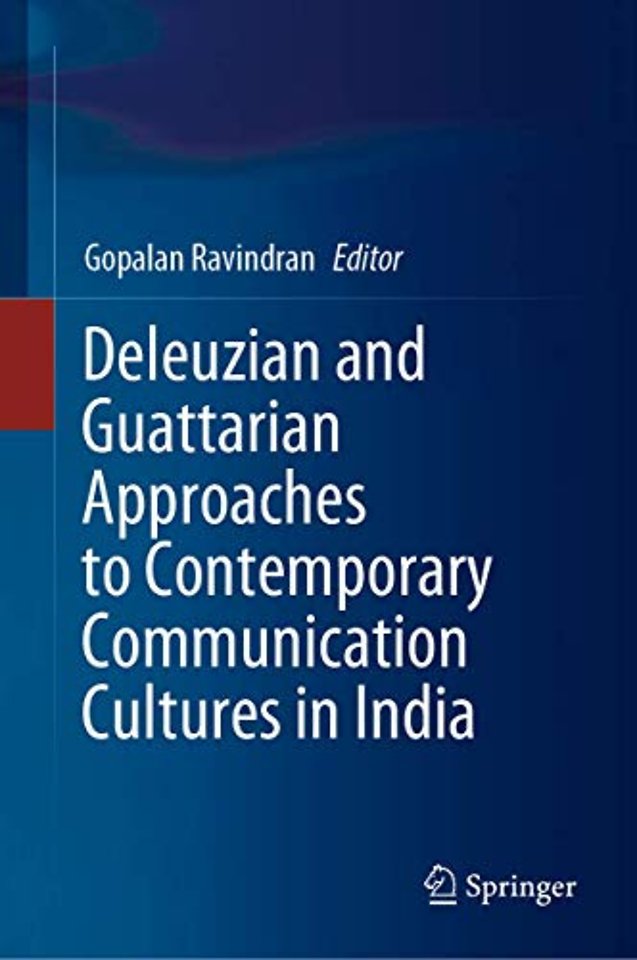 Deleuzian and Guattarian Approaches to Contemporary Communication Cultures in India