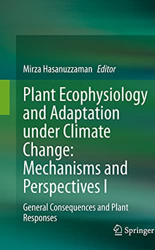 Plant Ecophysiology and Adaptation under Climate Change: Mechanisms and Perspectives I