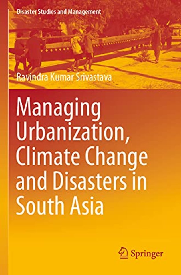 Managing Urbanization, Climate Change and Disasters in South Asia