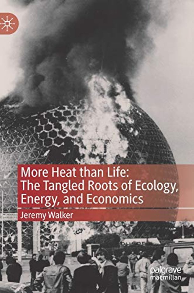 More Heat than Life: The Tangled Roots of Ecology, Energy, and Economics