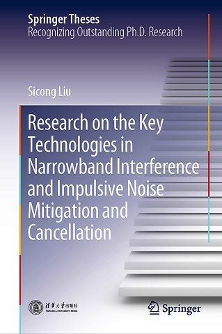 Research on the Key Technologies in Narrowband Interference and Impulsive Noise Mitigation and Cancellation