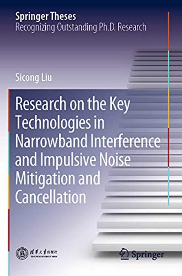 Research on the Key Technologies in Narrowband Interference and Impulsive Noise Mitigation and Cancellation