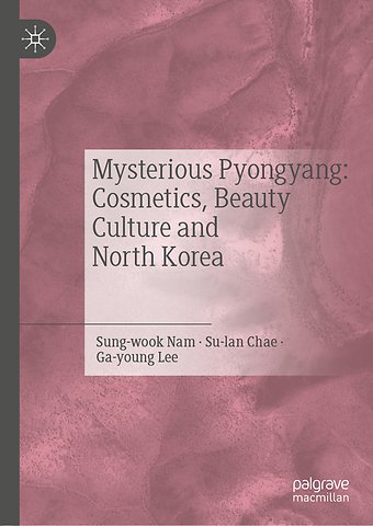 Mysterious Pyongyang: Cosmetics, Beauty Culture and North Korea