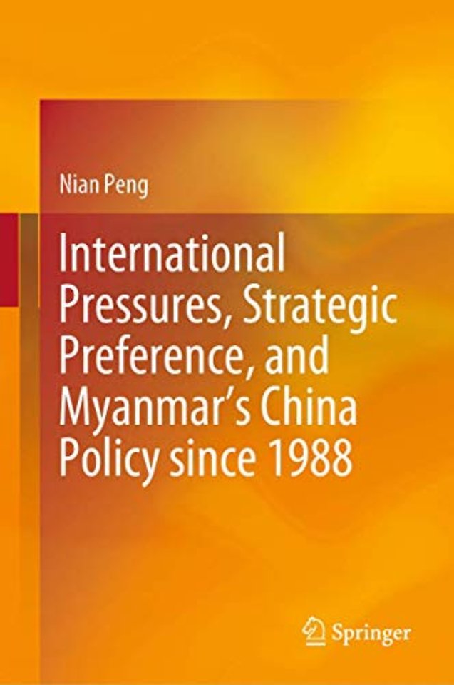 International Pressures, Strategic Preference, and Myanmar’s China Policy since 1988