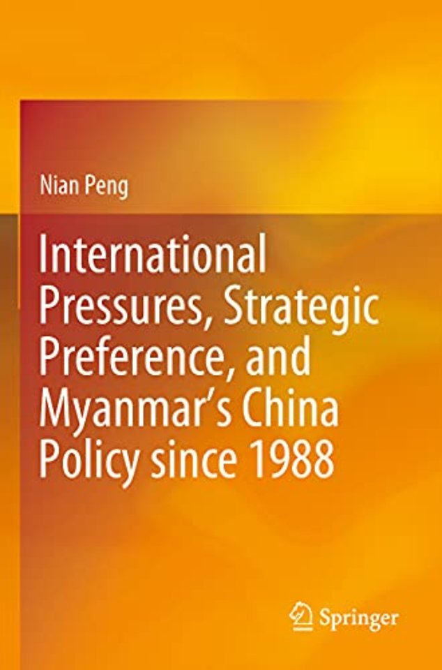 International Pressures, Strategic Preference, and Myanmar’s China Policy since 1988