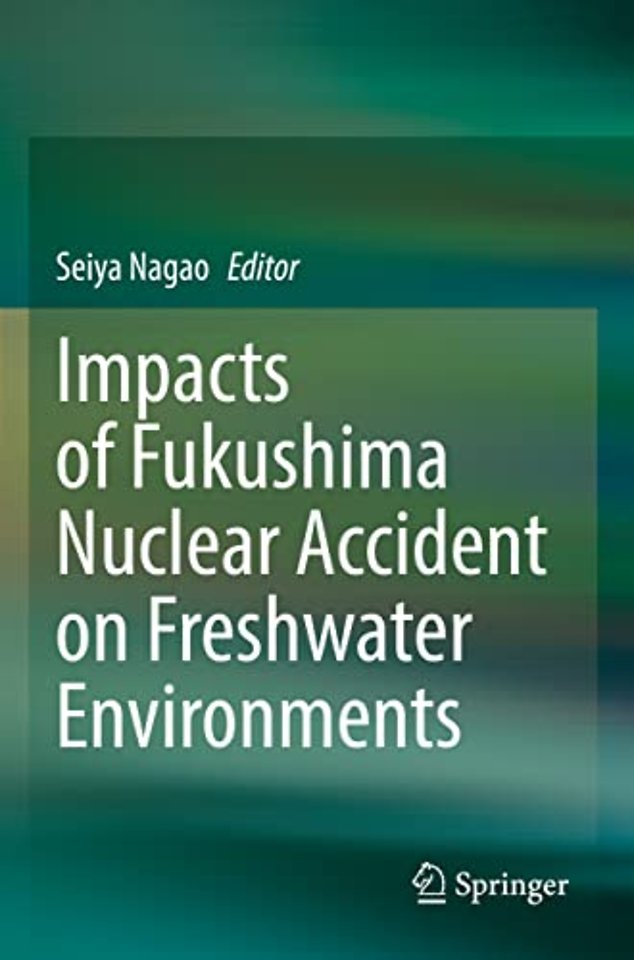 Impacts of Fukushima Nuclear Accident on Freshwater Environments
