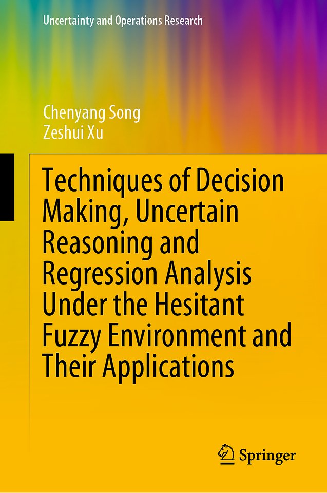 Techniques of Decision Making, Uncertain Reasoning and Regression Analysis Under the Hesitant Fuzzy Environment and Their Applications 