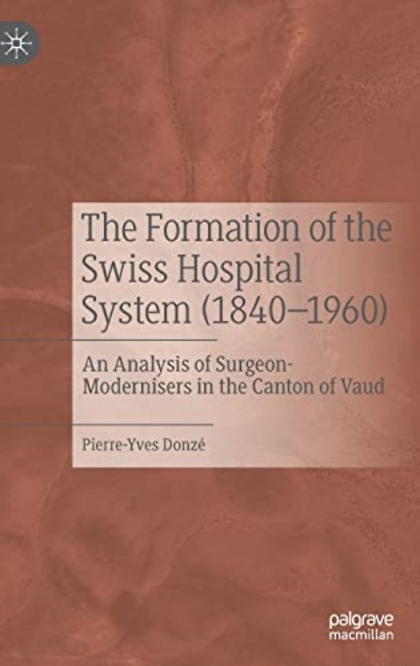 The Formation of the Swiss Hospital System (1840–1960)