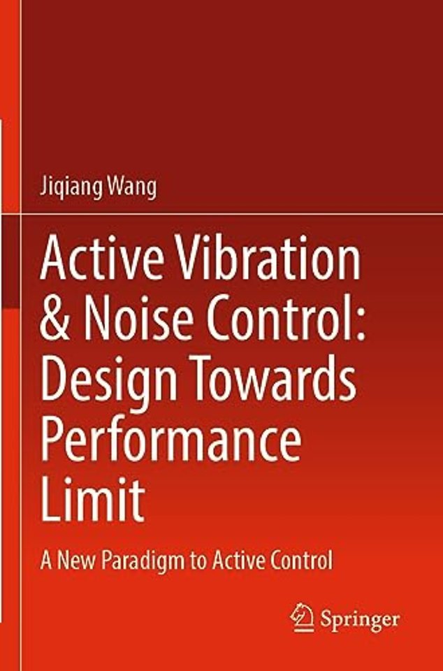 Active Vibration & Noise Control: Design Towards Performance Limit
