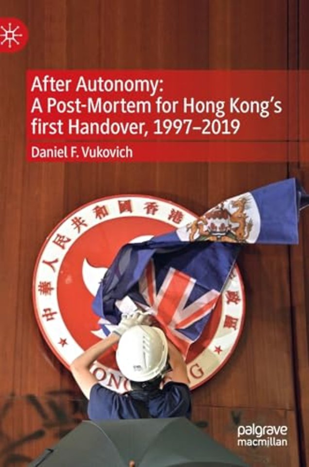 After Autonomy: A Post-Mortem for Hong Kong’s first Handover, 1997–2019