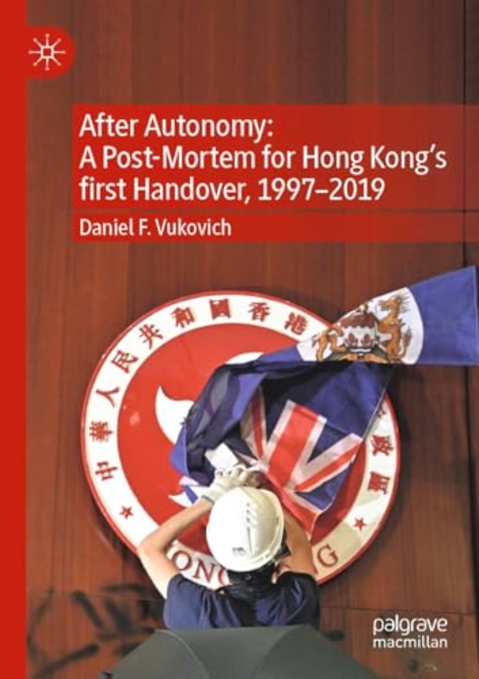 After Autonomy: A Post-Mortem for Hong Kong’s first Handover, 1997–2019