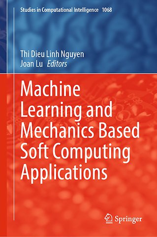Machine Learning and Mechanics Based Soft Computing Applications