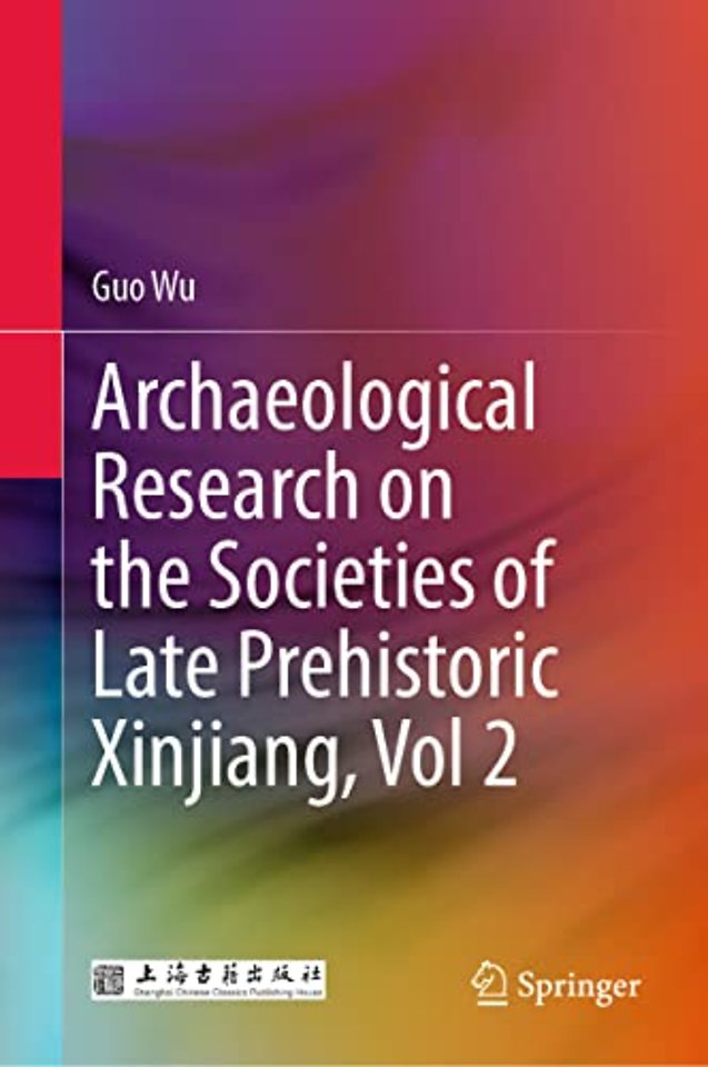 Archaeological Research on the Societies of Late Prehistoric Xinjiang, Vol 2