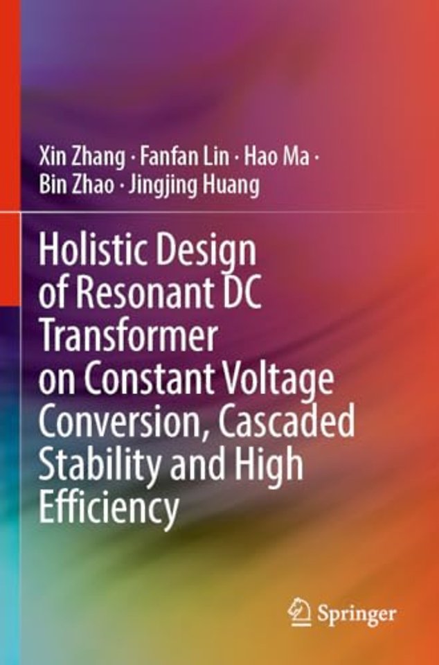 Holistic Design of Resonant DC Transformer on Constant Voltage Conversion, Cascaded Stability and High Efficiency