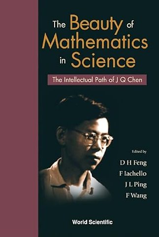 Beauty Of Mathematics In Science, The: The Intellectual Path Of J Q Chen