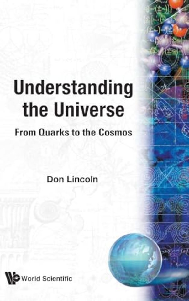 Understanding The Universe: From Quarks To The Cosmos