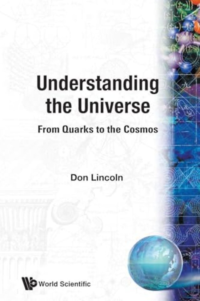 Understanding The Universe: From Quarks To The Cosmos