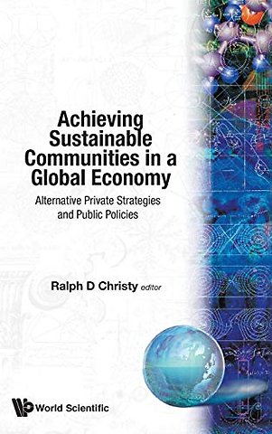 Achieving Sustainable Communities In A Global Economy: Alternative Private Strategies And Public Policies