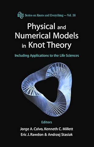 Physical And Numerical Models In Knot Theory: Including Applications To The Life Sciences