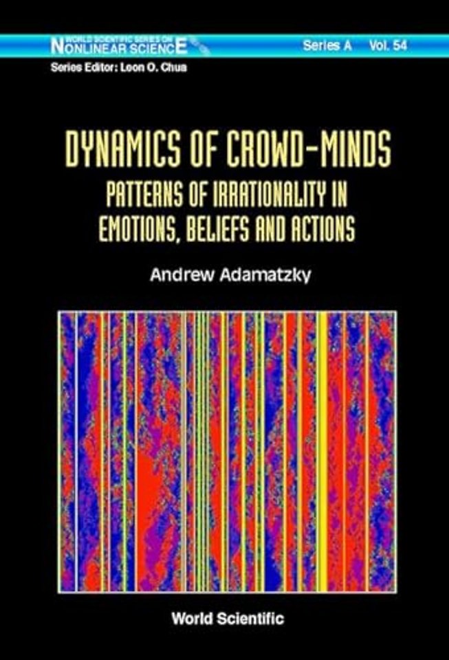 Dynamics Of Crowd-minds: Patterns Of Irrationality In Emotions, Beliefs And Actions