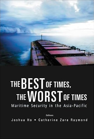 Best Of Times, The Worst Of Times, The: Maritime Security In The Asia-pacific