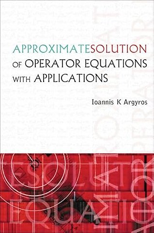Approximate Solution Of Operator Equations With Applications