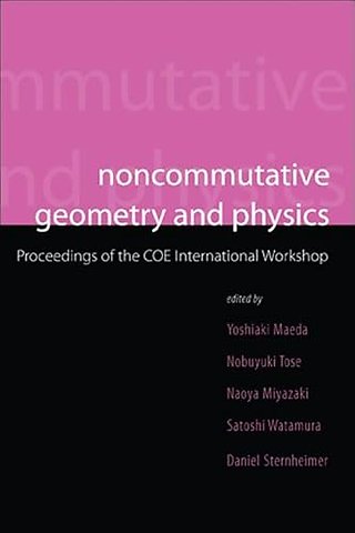 Noncommutative Geometry And Physics - Proceedings Of The Coe International Workshop