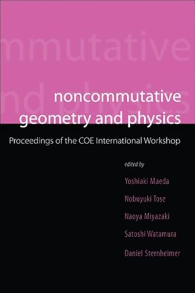 Noncommutative Geometry And Physics - Proceedings Of The Coe International Workshop