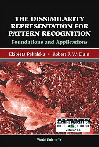 Dissimilarity Representation For Pattern Recognition, The: Foundations And Applications