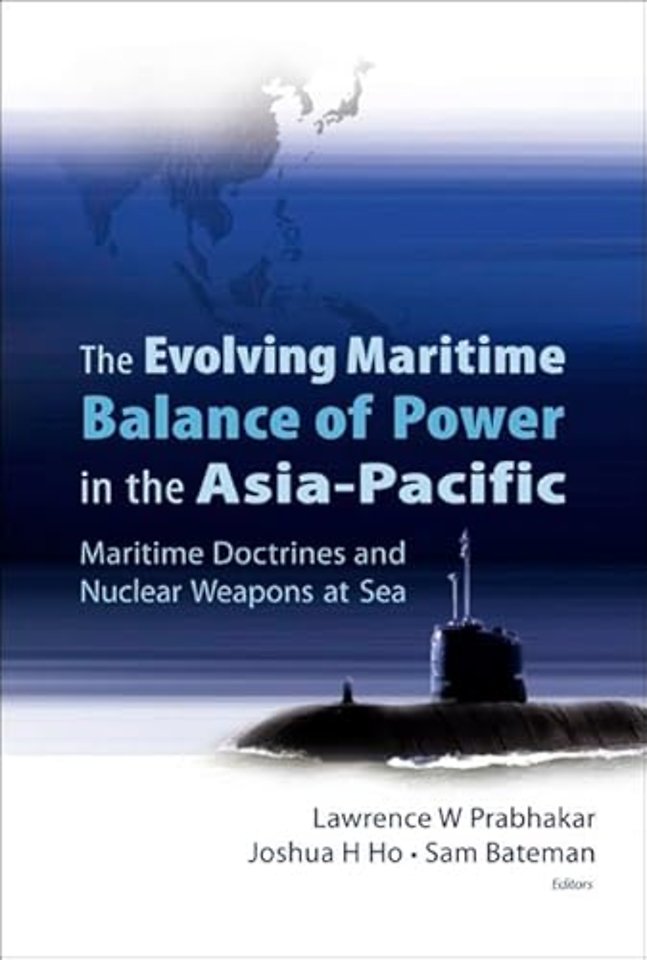 Evolving Maritime Balance Of Power In The Asia-pacific, The: Maritime Doctrines And Nuclear Weapons At Sea
