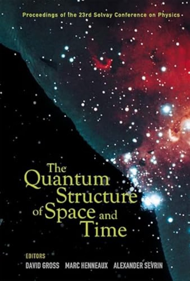 Quantum Structure Of Space And Time, The - Proceedings Of The 23rd Solvay Conference On Physics