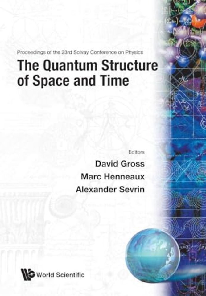 Quantum Structure Of Space And Time, The - Proceedings Of The 23rd Solvay Conference On Physics
