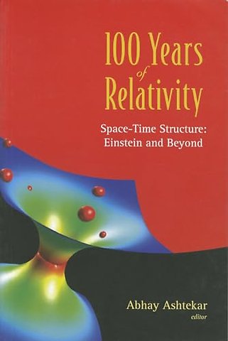 100 Years Of Relativity: Space-time Structure - Einstein And Beyond