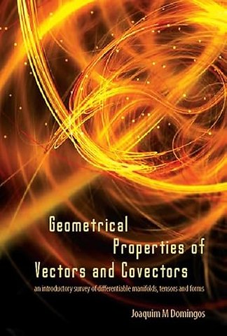 Geometrical Properties Of Vectors And Covectors: An Introductory Survey Of Differentiable Manifolds, Tensors And Forms