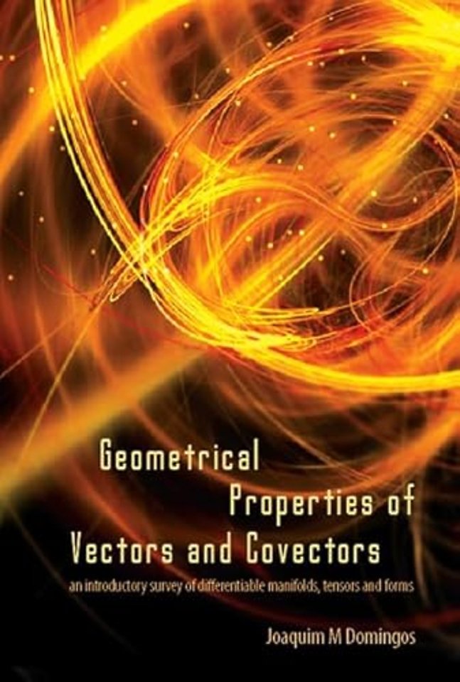 Geometrical Properties Of Vectors And Covectors: An Introductory Survey Of Differentiable Manifolds, Tensors And Forms