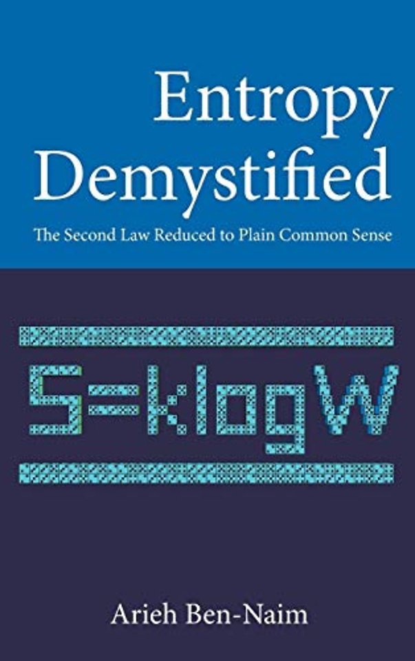 Entropy Demystified: The Second Law Reduced To Plain Common Sense