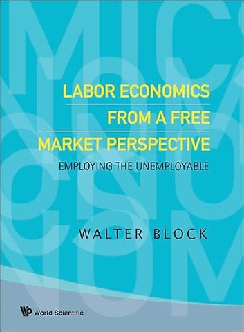 Labor Economics From A Free Market Perspective: Employing The Unemployable