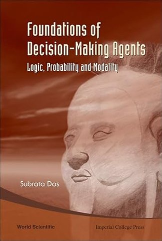 Foundations Of Decision-making Agents: Logic, Probability And Modality