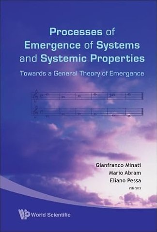 Processes Of Emergence Of Systems And Systemic Properties: Towards A General Theory Of Emergence - Proceedings Of The International Conference