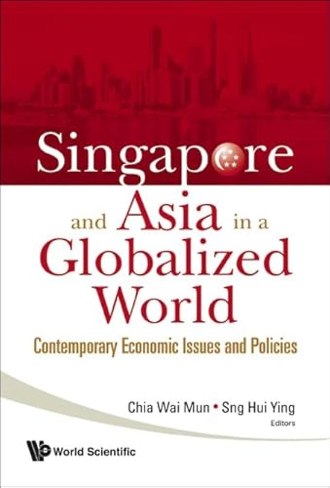 Singapore And Asia In A Globalized World: Contemporary Economic Issues And Policies