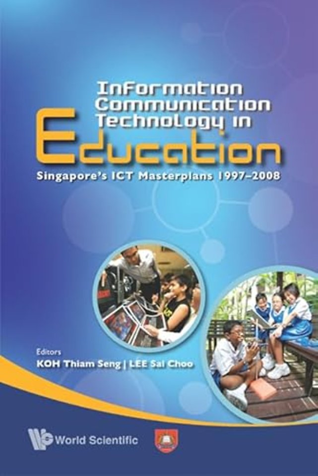 Information Communication Technology In Education: Singapore's Ict Masterplans 1997-2008