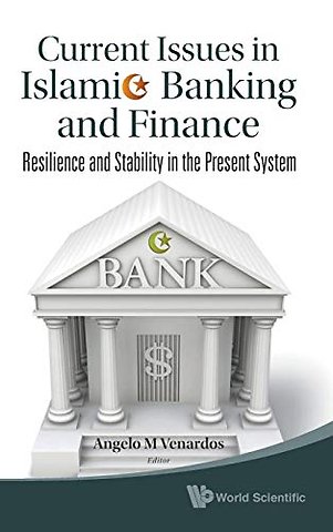 Current Issues In Islamic Banking And Finance: Resilience And Stability In The Present System