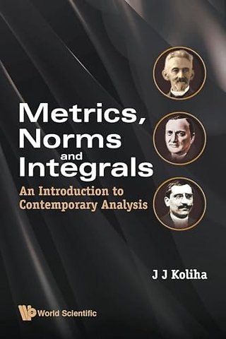 Metrics, Norms And Integrals: An Introduction To Contemporary Analysis